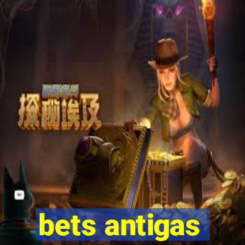 bets antigas